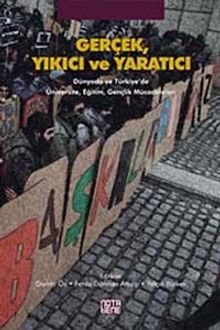 Gerçek Yıkıcı ve Yaratıcı & Dünyada ve Türkiye'de Üniversite, Eğitim, Gençlik Mücadeleleri