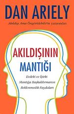 Akıldışının Mantığı & Evdeki ve İşteki Mantığa Başkaldırmanın Beklenmedik Faydaları