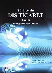 Türkiye'nin Dış Ticaret Tarihi & Teori Uygulama Politika Mevzuat