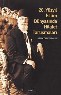 20. Yüzyıl İslam Dünyasında Hilafet Tartışmaları