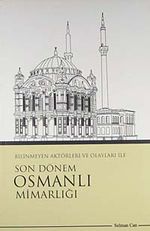 Bilinmeyen Aktörleri ve Olayları İle Son Dönem Osmanlı Mimarlığı / 41-B-6