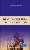 İslam Öncesi Türk Tarihi ve Kültürü / Yaşar Bedirhan