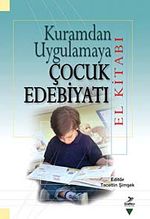 Kuramdan Uygulamaya Çocuk Edebiyatı El Kitabı