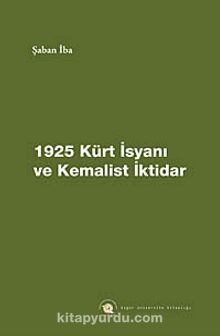 1925 Kürt İsyanı ve Kemalist İktidar
