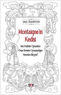 Montaigne'in Kedisi & Ben Kedimle Oynarken Onun Benimle Oynamadığını Nereden Bileyim?