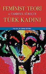 Feminist Teori ve Tarihsel Süreçte Türk Kadını