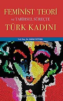 Feminist Teori ve Tarihsel Süreçte Türk Kadını - Emine Öztürk
