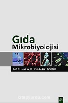 Gıda Mikrobiyolojisi / Prof. Dr. İsmet Şahin-Prof. Dr. Fikri Başoğlu