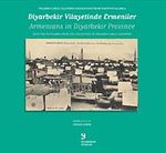 Diyarbakır Vilayetinde Ermeniler & Armenians in Diyarbekir Province