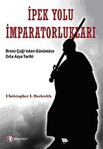 İpek Yolu İmparatorlukları & Bronz Çağı'ndan Günümüze Orta Asya Tarihi