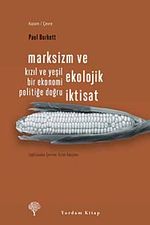 Marksizm ve Ekolojik İktisat & Kızıl ve Yeşil Bir Ekonomi Politiğe Doğru