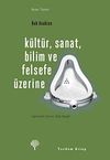 K&uuml;lt&uuml;r, Sanat, Bilim ve Felsefe &Uuml;zerine