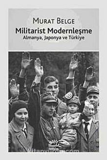 Militarist Modernleşme & Almanya, Japonya ve Türkiye