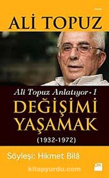 Değişimi Yaşamak (1932-1972) / Ali Topuz Anlatıyor -1 - Ali Topuz