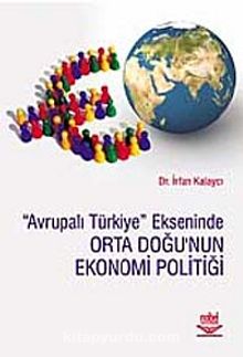 Avrupalı Türkiye Ekseninde Orta Doğu'nun Ekonomi Politiği
