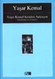 Yaşar Kemal Kendini Anlatıyor / Alain Bosquet  ile Görüşmeler