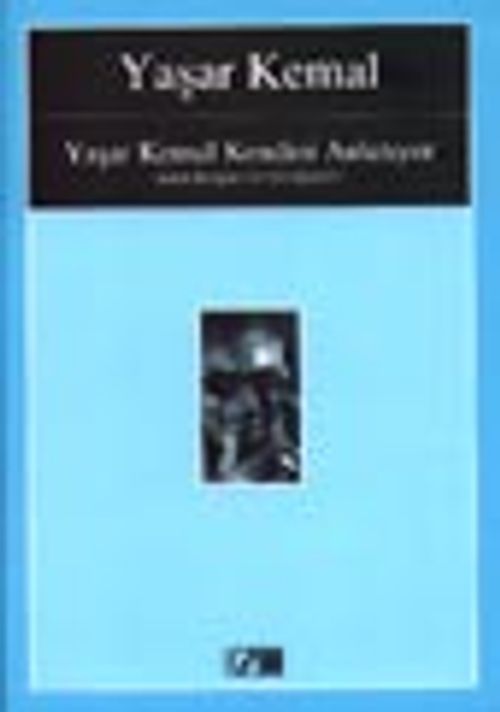 Yaşar Kemal Kendini Anlatıyor / Alain Bosquet  ile Görüşmeler