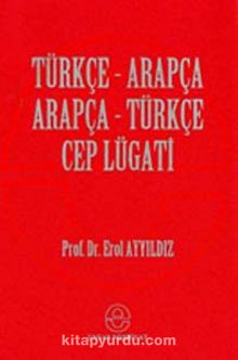 Türkçe-Arapça / Arapça-Türkçe Cep Lügatı - Prof. Dr. Erol Ayyıldız