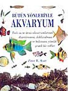 Bütün Yönleriyle Akvaryum - Peter W. Scott