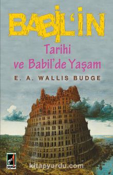 Babil’in Tarihi ve Babil’de Yaşam - E. A. Wallis Budge