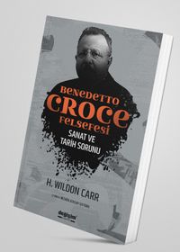 Benedetto Croce Felsefesi & Sanat ve Tarih Sorunu