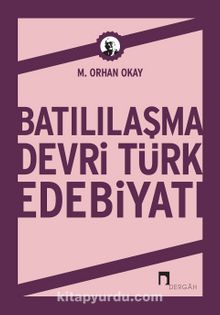 Batılılaşma Devri Türk Edebiyatı - M. Orhan Okay