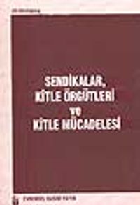 Sendikalar, Kitle Örgütleri ve Kitle Mücadelesi