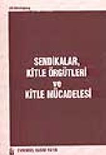 Sendikalar, Kitle Örgütleri ve Kitle Mücadelesi