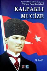 Kalpaklı Mucize & Siyasi ve Ekonomik Teslimiyetten Türkiye Nasıl Kurtulur?