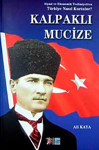 Kalpaklı Mucize & Siyasi ve Ekonomik Teslimiyetten Türkiye Nasıl Kurtulur?