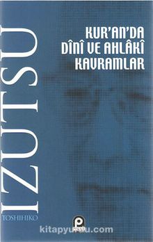 Kur'an'da Dini ve Ahlaki Kavramlar - Toshihiko Izutsu