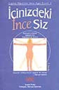 İçinizdeki İnce Siz / Bedensel ve Ruhsal Sağlığınız İçin Uygulamalı Bir Kılavuz