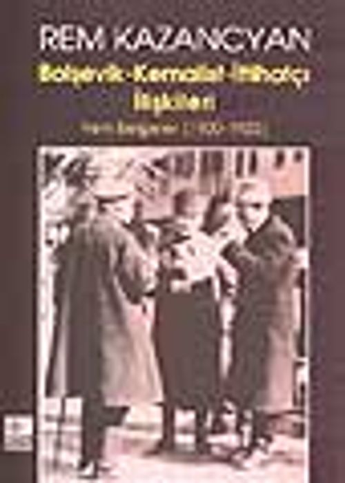 Bolşevik-Kemalist-İttihatçı İlişkileri
