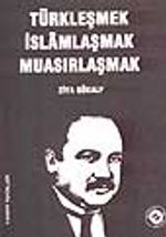 Türkleşmek İslâmlaşmak Muasırlaşmak