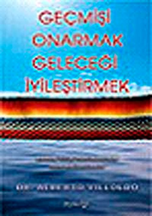 Geçmişi Onarmak, Geleceği İyileştirmek