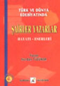 Şairler Yazarlar Hayatı Eserleri / Türk ve Dünya Edebiyatında