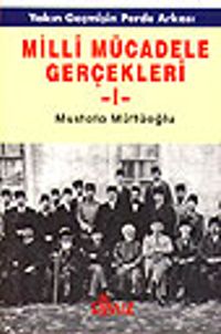 Milli Mücadele Gerçekleri 1.CİLT&Yakın Geçmişin Perde Arkası