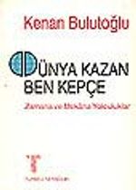 Dünya Kazan Ben Kepçe&Zamana ve Mekana Yolculuk