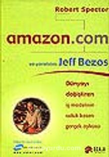 Amazon.com ve Yaratacısı Jeff Bezos&Dünyayı Değiştiren İş Modelinin Soluk Kesen Gerçek Öyküsü