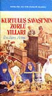 Kurtuluş Savaşı'nın Zorlu Yılları - İbrahim Artuç