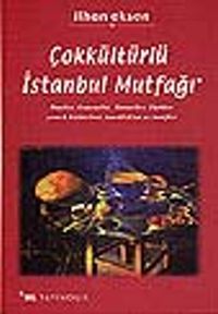 Çokkültürlü İstanbul Mutfağı&Rumlar, Ermeniler, Museviler, Türkler yemek kültürleri, tanıklıklar ve