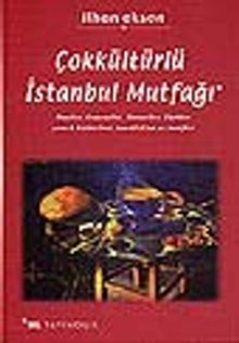 Çokkültürlü İstanbul Mutfağı&Rumlar, Ermeniler, Museviler, Türkler yemek kültürleri, tanıklıklar ve