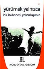 Yürümek Yalnızca Bir Bahanesi Yalnızlığımın