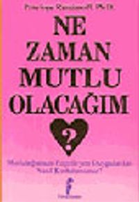 Ne Zaman Mutlu Olacağım