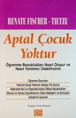 Aptal Çocuk Yoktur/Öğrenme Bozuklukları Nasıl Oluşur ve Nasıl Yardımcı Olabilirsiniz
