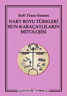 Nart Boyu Türkleri Hun-Karaçaylıların Mitolojisi