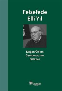 Felsefede Elli Yıl & Doğan Özlem Sempozyumu Bildirileri