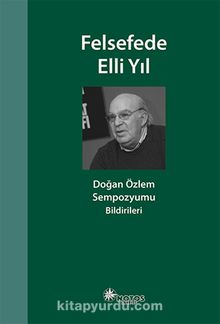 Felsefede Elli Yıl & Doğan Özlem Sempozyumu Bildirileri - Kolektif