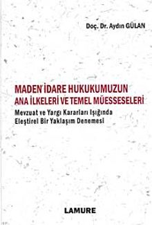 Maden İdare Hukukumuzun Ana İlkeleri ve Temel Müesseseleri