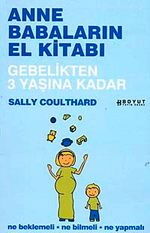 Anne Babaların El Kitabı & Gebelikten 3 Yaşına Kadar Ne Beklemeli, Ne Bilmeli, Ne Yapmalı